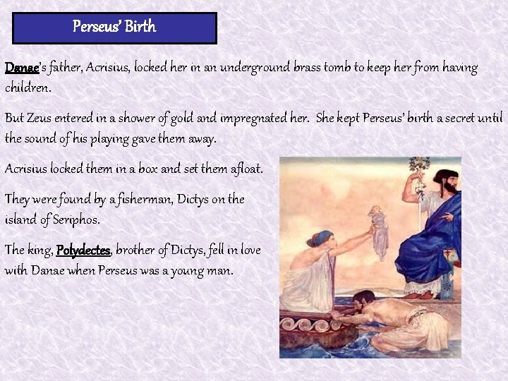 Perseus’ Birth Danae’s father, Acrisius, locked her in an underground brass tomb to keep Perseus’ Birth Danae’s father, Acrisius, locked her in an underground brass tomb to keep