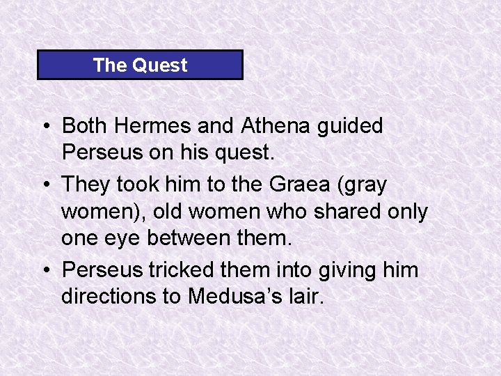 The Quest • Both Hermes and Athena guided Perseus on his quest. • They The Quest • Both Hermes and Athena guided Perseus on his quest. • They
