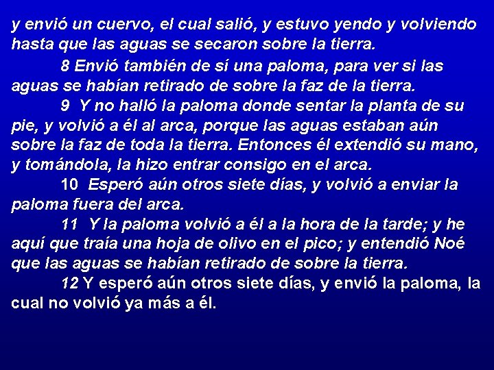 y envió un cuervo, el cual salió, y estuvo yendo y volviendo hasta que