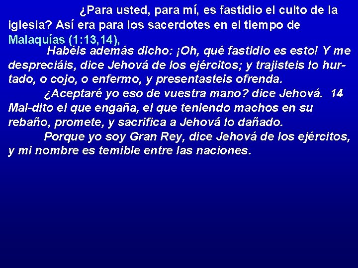 ¿Para usted, para mí, es fastidio el culto de la iglesia? Así era para