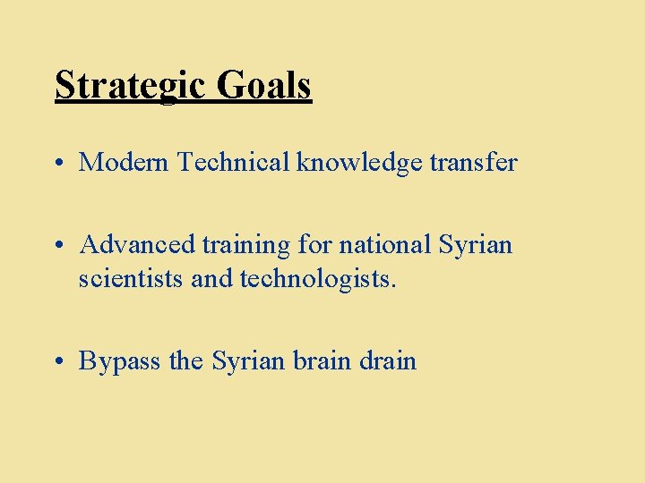 Strategic Goals • Modern Technical knowledge transfer • Advanced training for national Syrian scientists