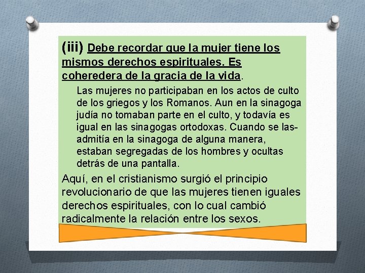 (iii) Debe recordar que la mujer tiene los mismos derechos espirituales. Es coheredera de