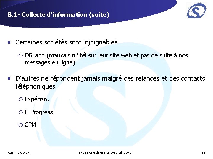 B. 1 - Collecte d’information (suite) • Certaines sociétés sont injoignables ¦ DBLand (mauvais B. 1 - Collecte d’information (suite) • Certaines sociétés sont injoignables ¦ DBLand (mauvais