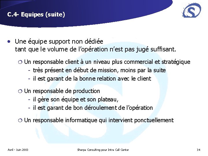C. 4 - Equipes (suite) • Une équipe support non dédiée tant que le C. 4 - Equipes (suite) • Une équipe support non dédiée tant que le