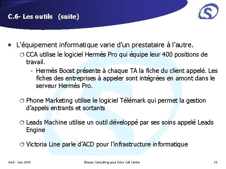 C. 6 - Les outils (suite) • L’équipement informatique varie d’un prestataire à l’autre. C. 6 - Les outils (suite) • L’équipement informatique varie d’un prestataire à l’autre.