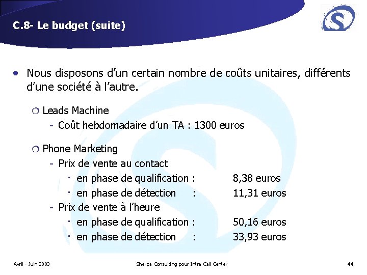 C. 8 - Le budget (suite) • Nous disposons d’un certain nombre de coûts C. 8 - Le budget (suite) • Nous disposons d’un certain nombre de coûts
