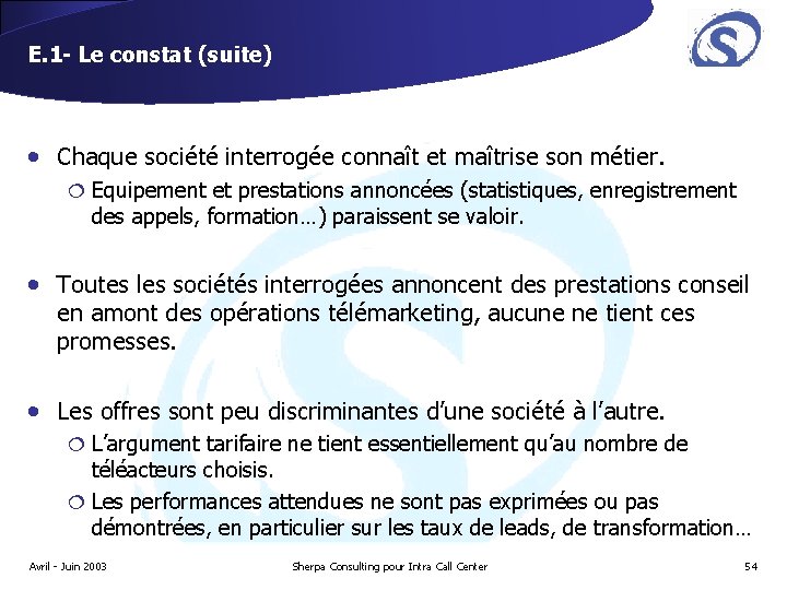 E. 1 - Le constat (suite) • Chaque société interrogée connaît et maîtrise son E. 1 - Le constat (suite) • Chaque société interrogée connaît et maîtrise son