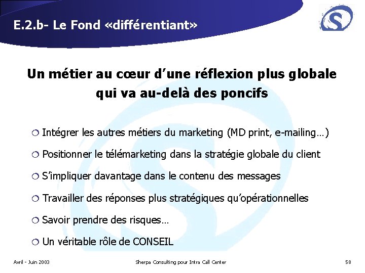 E. 2. b- Le Fond «différentiant» Un métier au cœur d’une réflexion plus globale E. 2. b- Le Fond «différentiant» Un métier au cœur d’une réflexion plus globale