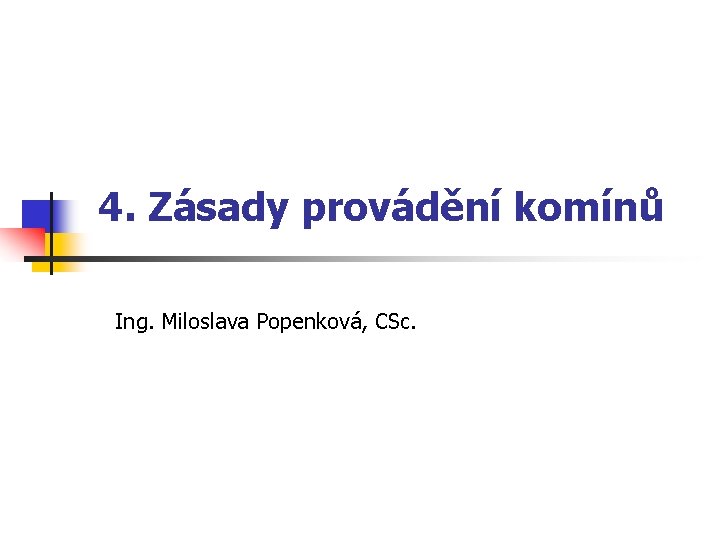 4. Zásady provádění komínů Ing. Miloslava Popenková, CSc. 