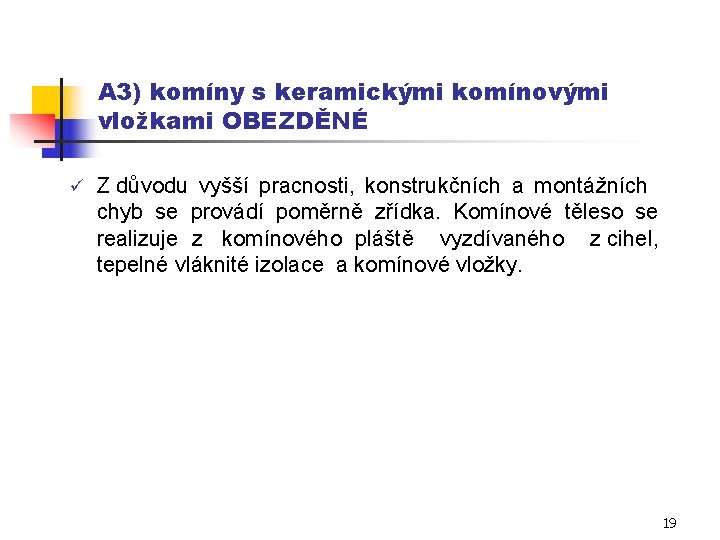 A 3) komíny s keramickými komínovými vložkami OBEZDĚNÉ ü Z důvodu vyšší pracnosti, konstrukčních