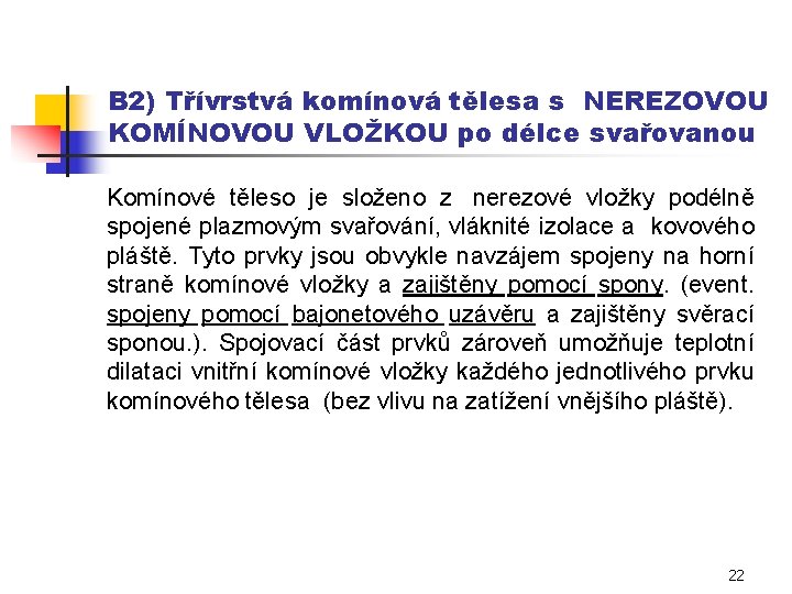 B 2) Třívrstvá komínová tělesa s NEREZOVOU KOMÍNOVOU VLOŽKOU po délce svařovanou Komínové těleso