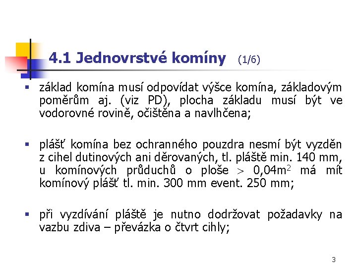 4. 1 Jednovrstvé komíny (1/6) § základ komína musí odpovídat výšce komína, základovým poměrům