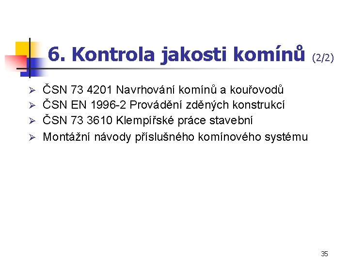 6. Kontrola jakosti komínů (2/2) ČSN 73 4201 Navrhování komínů a kouřovodů Ø ČSN