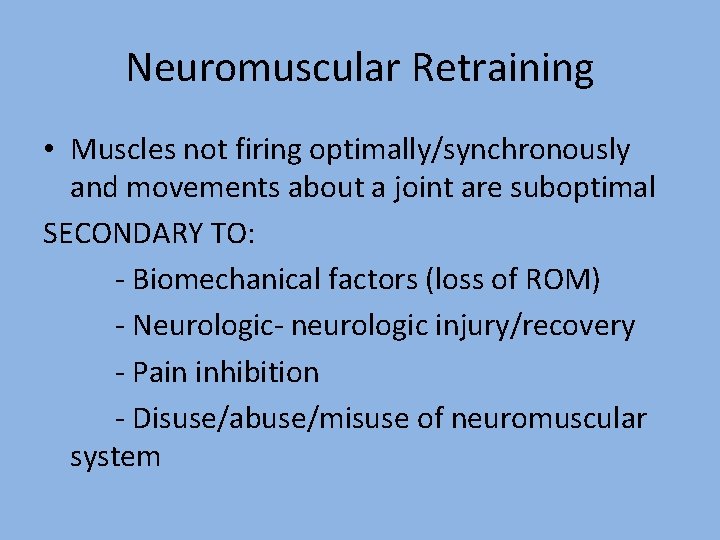 Neuromuscular Retraining • Muscles not firing optimally/synchronously and movements about a joint are suboptimal