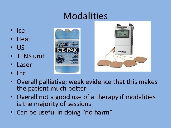 Modalities Ice Heat US TENS unit Laser Etc. Overall palliative; weak evidence that this