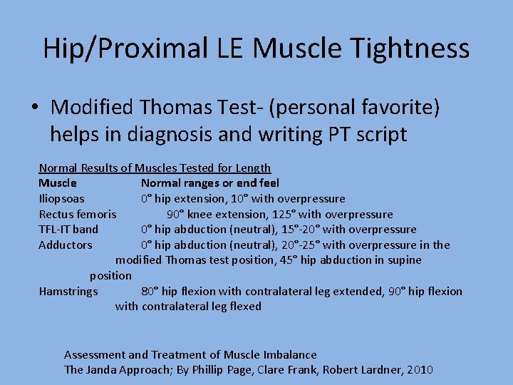 Hip/Proximal LE Muscle Tightness • Modified Thomas Test- (personal favorite) helps in diagnosis and