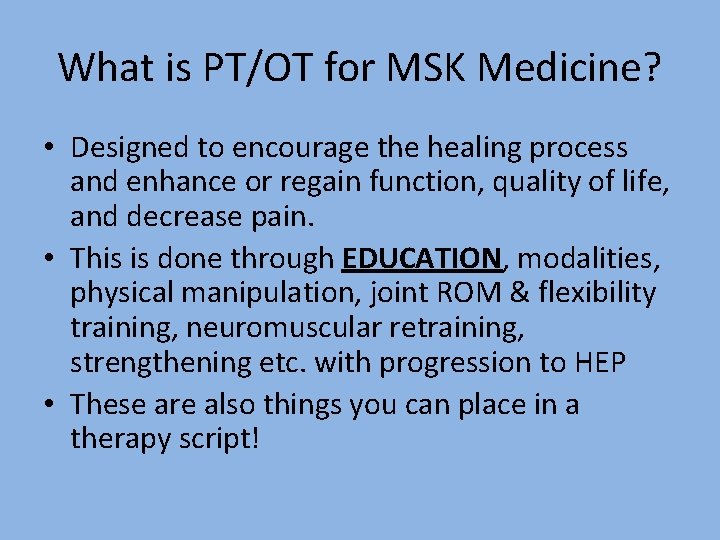 What is PT/OT for MSK Medicine? • Designed to encourage the healing process and