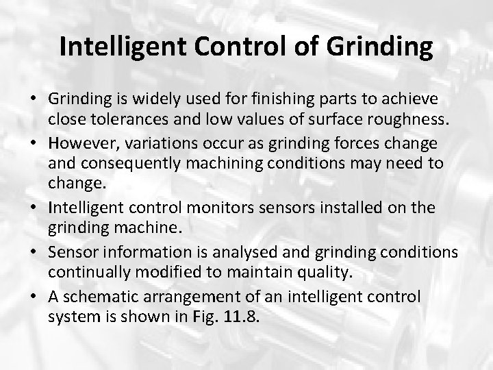 Intelligent Control of Grinding • Grinding is widely used for finishing parts to achieve