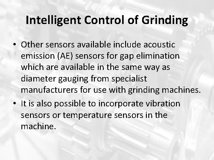 Intelligent Control of Grinding • Other sensors available include acoustic emission (AE) sensors for