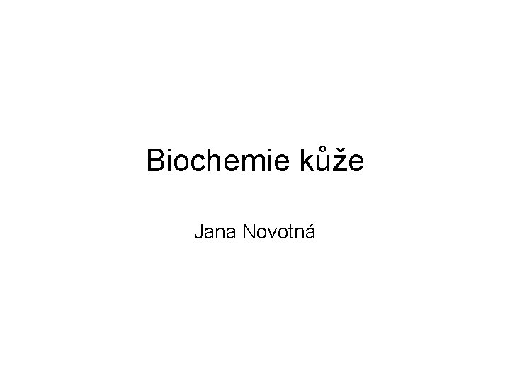 Biochemie kůže Jana Novotná 