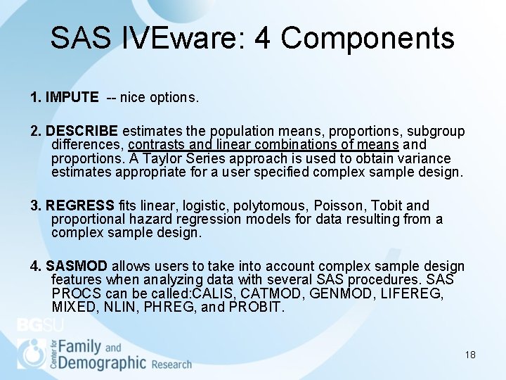 SAS IVEware: 4 Components 1. IMPUTE -- nice options. 2. DESCRIBE estimates the population