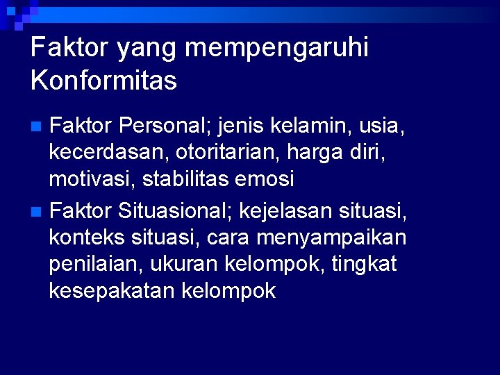 Faktor yang mempengaruhi Konformitas Faktor Personal; jenis kelamin, usia, kecerdasan, otoritarian, harga diri, motivasi,