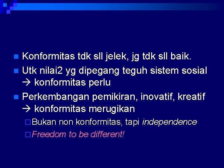 Konformitas tdk sll jelek, jg tdk sll baik. n Utk nilai 2 yg dipegang