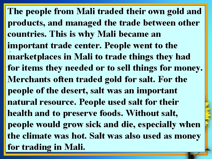 The people from Mali traded their own gold and products, and managed the trade The people from Mali traded their own gold and products, and managed the trade