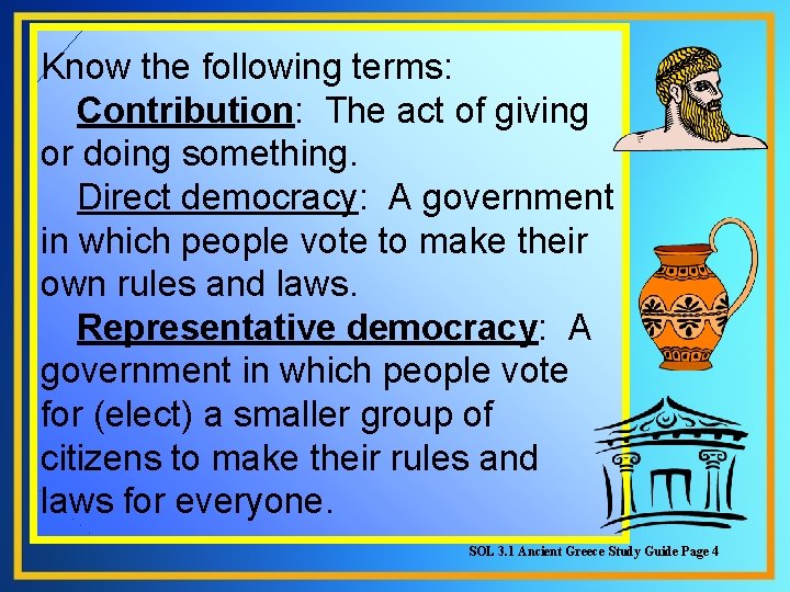 Know the following terms: Contribution: The act of giving or doing something. Direct democracy: