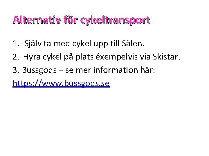 Alternativ för cykeltransport 1. Själv ta med cykel upp till Sälen. 2. Hyra cykel