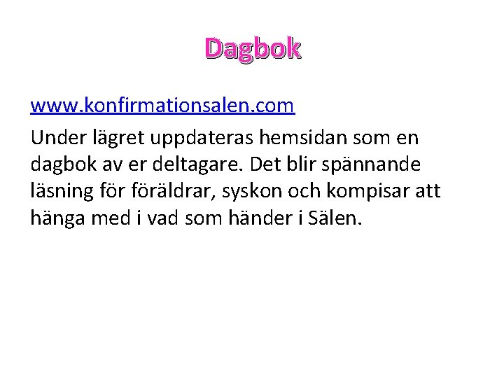 Dagbok www. konfirmationsalen. com Under lägret uppdateras hemsidan som en dagbok av er deltagare.