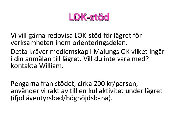 LOK-stöd Vi vill gärna redovisa LOK-stöd för lägret för verksamheten inom orienteringsdelen. Detta kräver