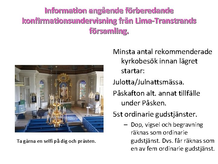 Information angående förberedande konfirmationsundervisning från Lima-Transtrands församling. Minsta antal rekommenderade kyrkobesök innan lägret startar: