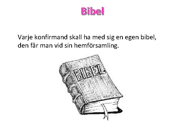 Bibel Varje konfirmand skall ha med sig en egen bibel, den får man vid