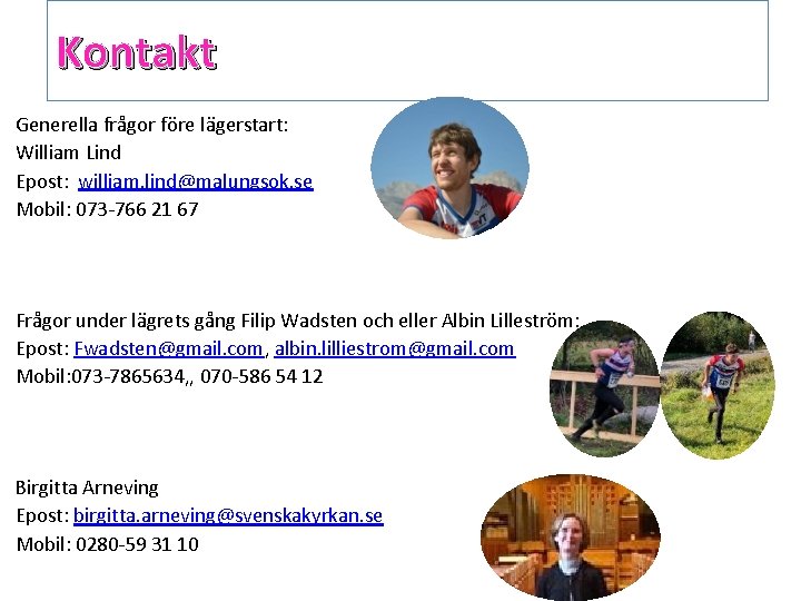Kontakt Generella frågor före lägerstart: William Lind Epost: william. lind@malungsok. se Mobil: 073 -766