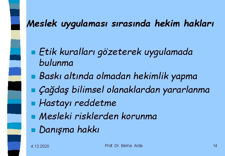 Meslek uygulaması sırasında hekim hakları n n n Etik kuralları gözeterek uygulamada bulunma Baskı