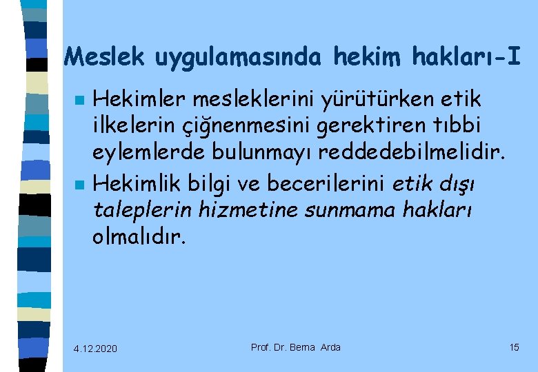 Meslek uygulamasında hekim hakları-I n n Hekimler mesleklerini yürütürken etik ilkelerin çiğnenmesini gerektiren tıbbi