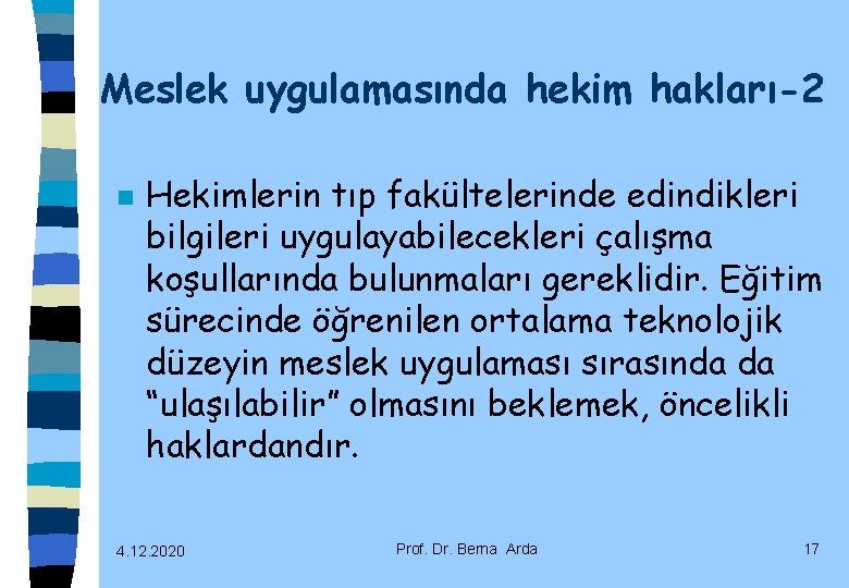 Meslek uygulamasında hekim hakları-2 n Hekimlerin tıp fakültelerinde edindikleri bilgileri uygulayabilecekleri çalışma koşullarında bulunmaları