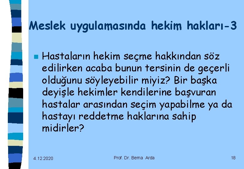 Meslek uygulamasında hekim hakları-3 n Hastaların hekim seçme hakkından söz edilirken acaba bunun tersinin