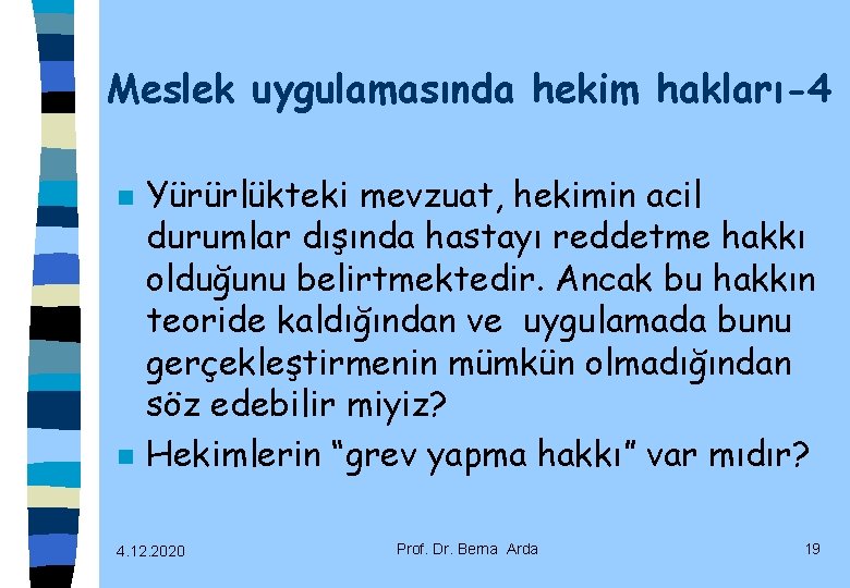 Meslek uygulamasında hekim hakları-4 n n Yürürlükteki mevzuat, hekimin acil durumlar dışında hastayı reddetme