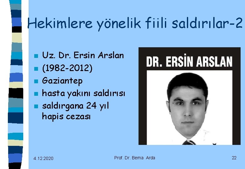 Hekimlere yönelik fiili saldırılar-2 n n n Uz. Dr. Ersin Arslan (1982 -2012) Gaziantep