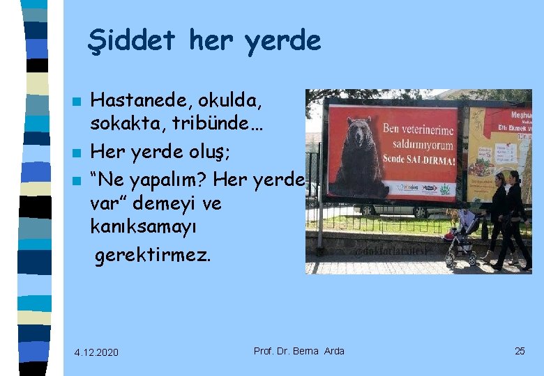 Şiddet her yerde n n n Hastanede, okulda, sokakta, tribünde… Her yerde oluş; “Ne