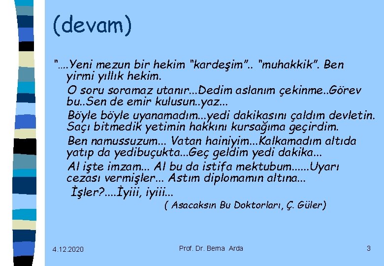 (devam) “…. Yeni mezun bir hekim “kardeşim”. . “muhakkik”. Ben yirmi yıllık hekim. O