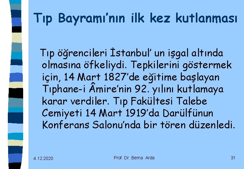 Tıp Bayramı’nın ilk kez kutlanması Tıp öğrencileri İstanbul’ un işgal altında olmasına öfkeliydi. Tepkilerini