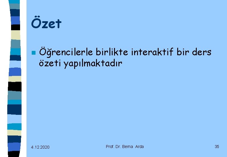 Özet n Öğrencilerle birlikte interaktif bir ders özeti yapılmaktadır 4. 12. 2020 Prof. Dr.