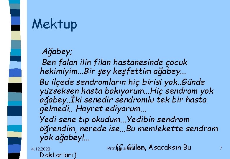 Mektup Ağabey; Ben falan ilin filan hastanesinde çocuk hekimiyim. . . Bir şey keşfettim