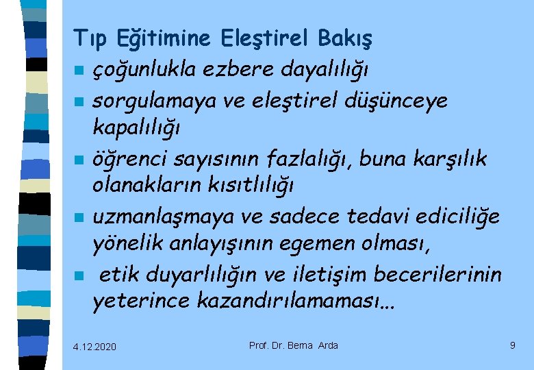 Tıp Eğitimine Eleştirel Bakış n çoğunlukla ezbere dayalılığı n sorgulamaya ve eleştirel düşünceye kapalılığı