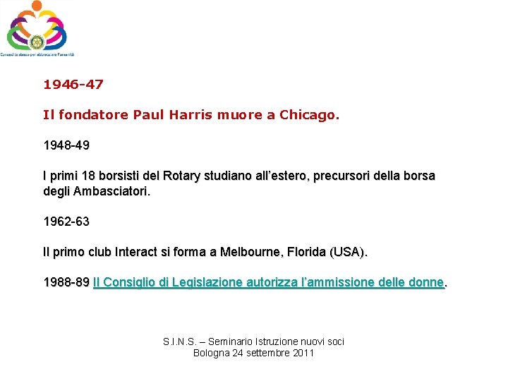 1946 -47 Il fondatore Paul Harris muore a Chicago. 1948 -49 I primi 18