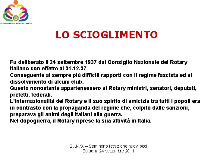 LO SCIOGLIMENTO Fu deliberato il 24 settembre 1937 dal Consiglio Nazionale del Rotary Italiano