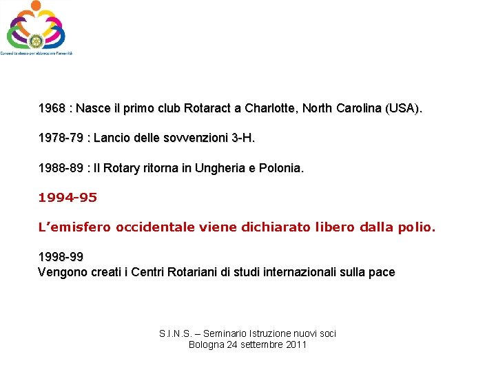 1968 : Nasce il primo club Rotaract a Charlotte, North Carolina (USA). 1978 -79